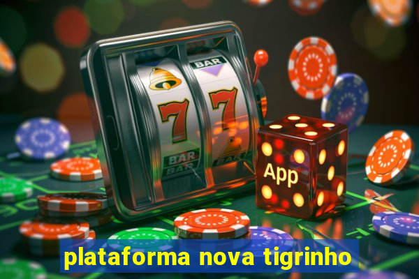 plataforma nova tigrinho