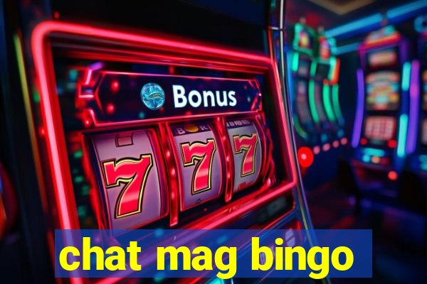 chat mag bingo