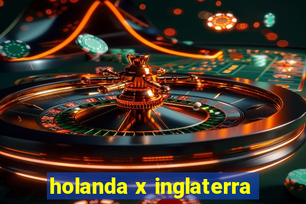 holanda x inglaterra