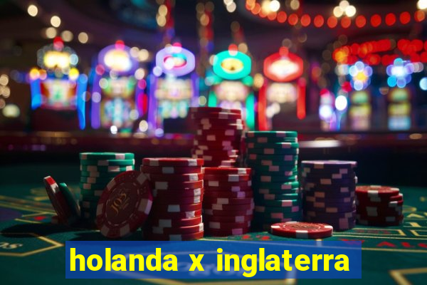 holanda x inglaterra