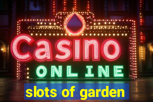 slots of garden