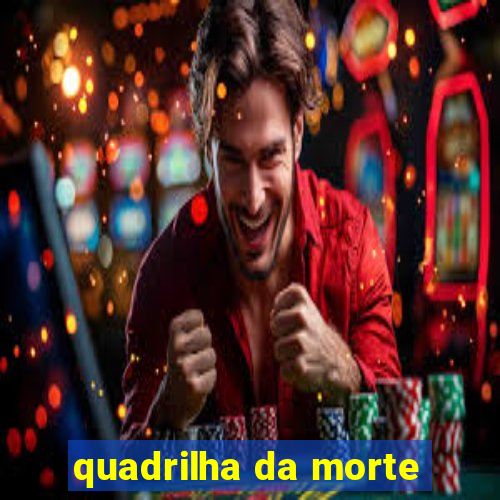 quadrilha da morte