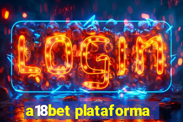 a18bet plataforma