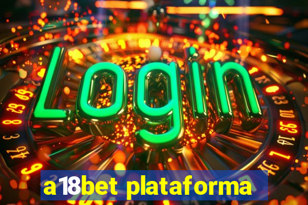 a18bet plataforma