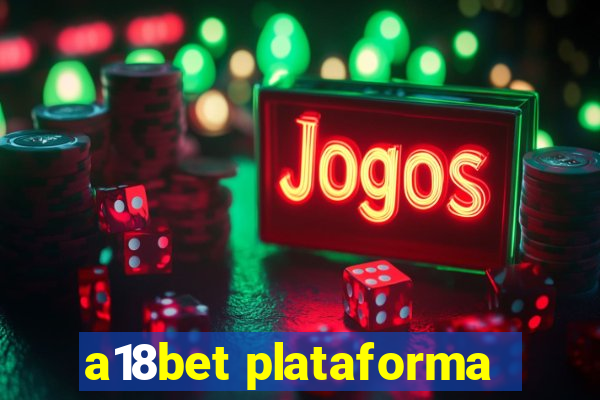 a18bet plataforma