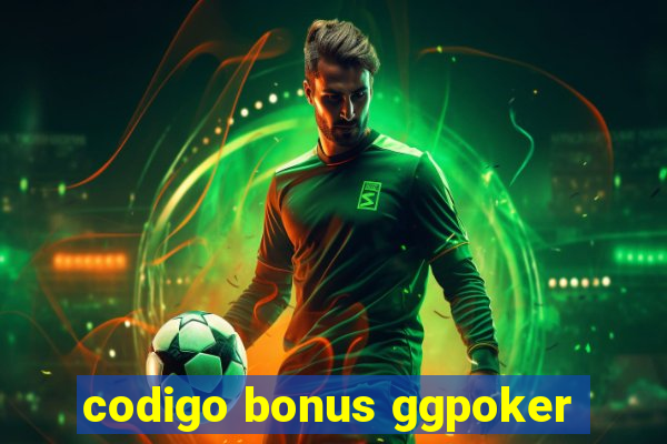 codigo bonus ggpoker