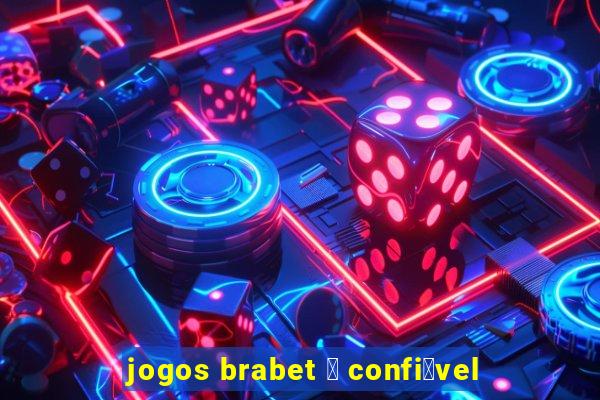 jogos brabet 茅 confi谩vel