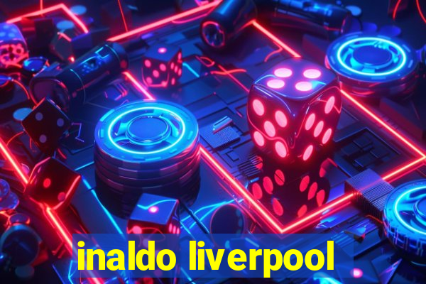 inaldo liverpool