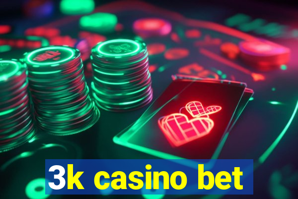 3k casino bet