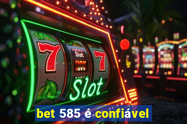 bet 585 é confiável