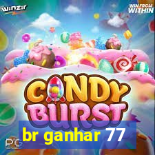 br ganhar 77