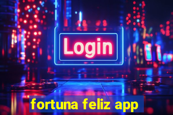 fortuna feliz app