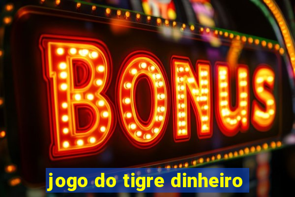 jogo do tigre dinheiro