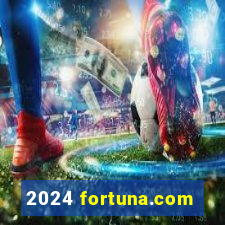 2024 fortuna.com