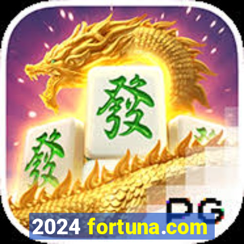 2024 fortuna.com