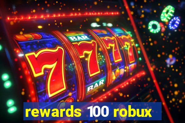 rewards 100 robux