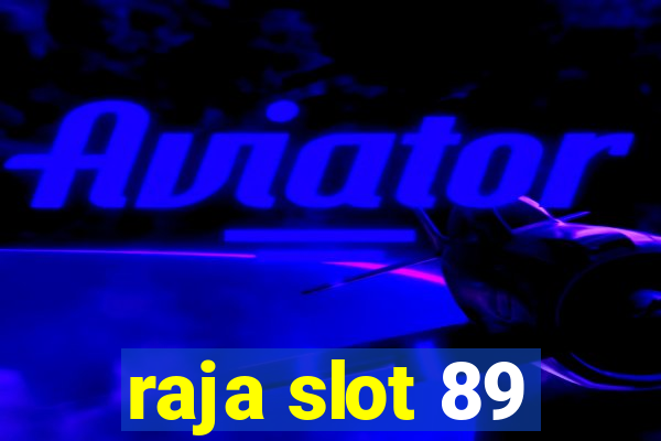 raja slot 89