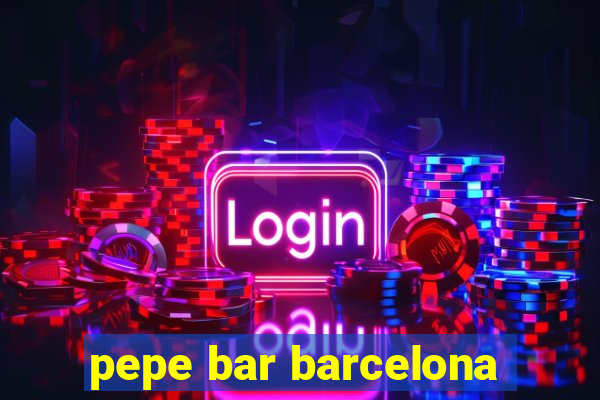 pepe bar barcelona