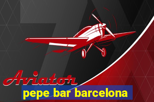 pepe bar barcelona