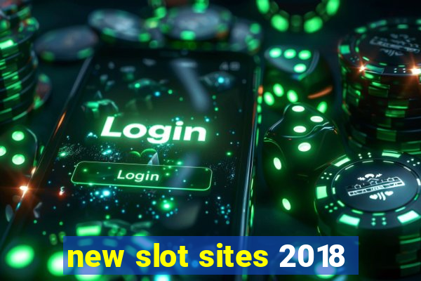 new slot sites 2018