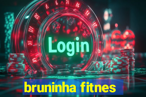 bruninha fitnes