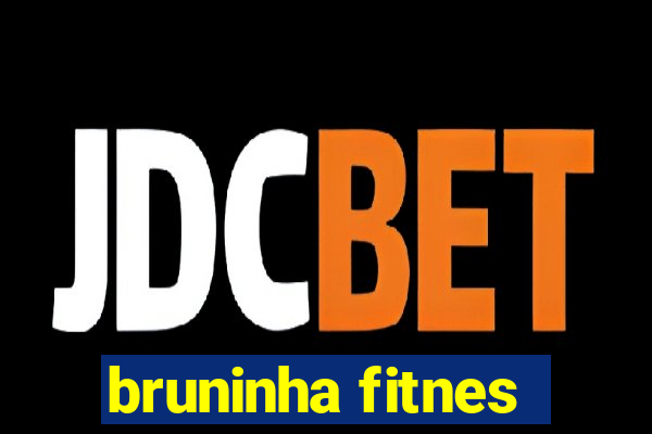 bruninha fitnes