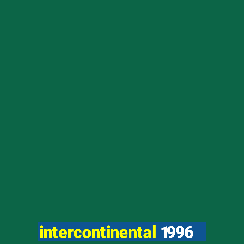 intercontinental 1996