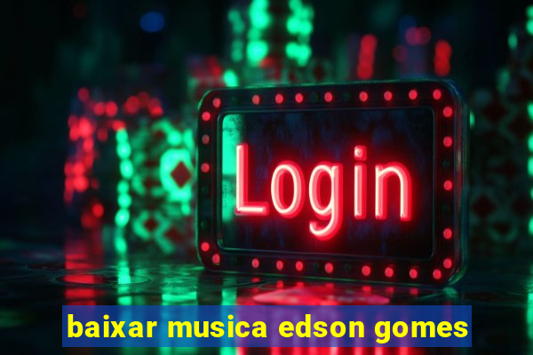 baixar musica edson gomes