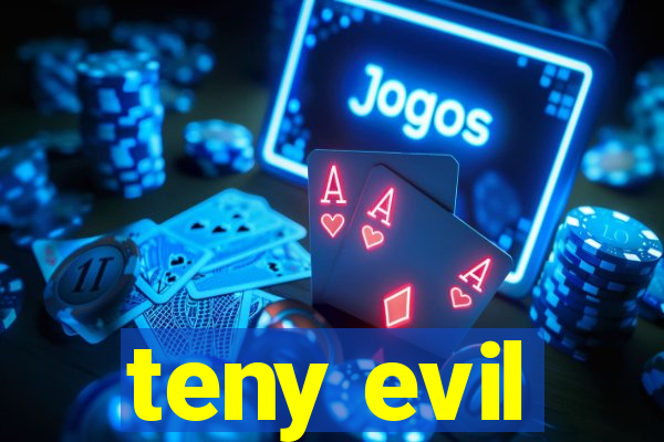 teny evil