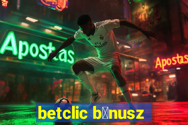 betclic b贸nusz