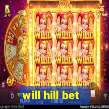 will hill bet