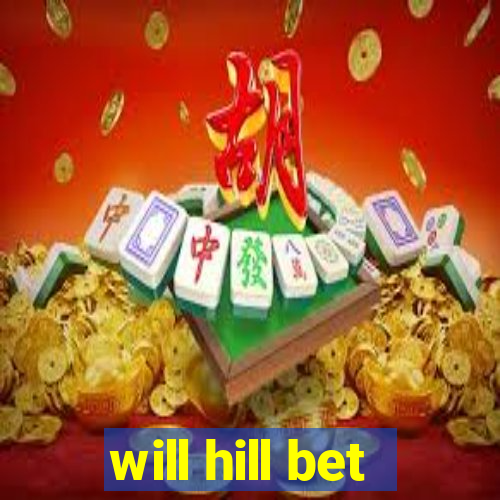 will hill bet