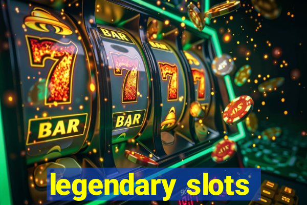 legendary slots