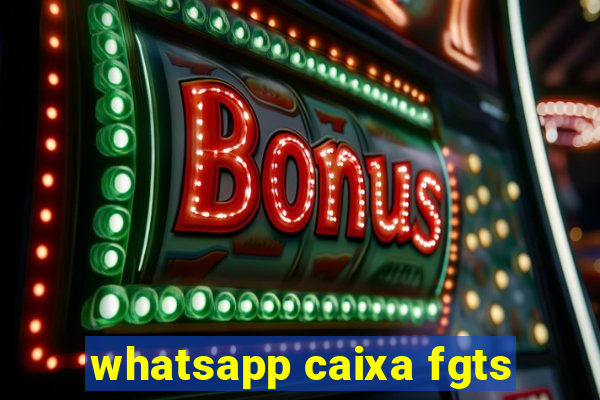 whatsapp caixa fgts