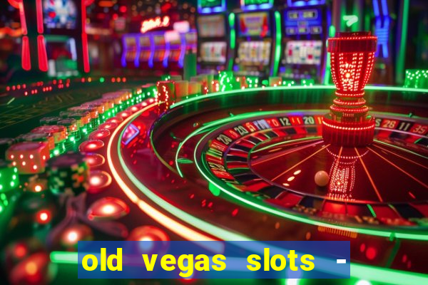 old vegas slots - casino 777