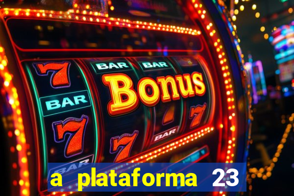 a plataforma 23 bet é confiável