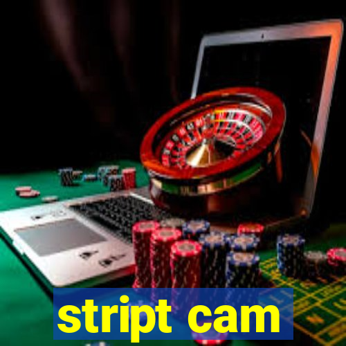 stript cam