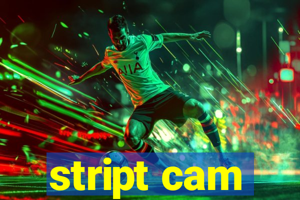 stript cam