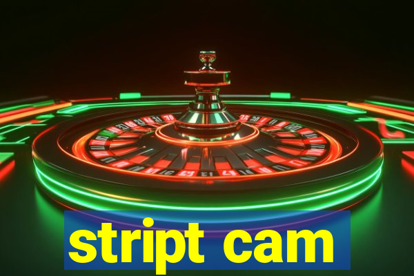 stript cam