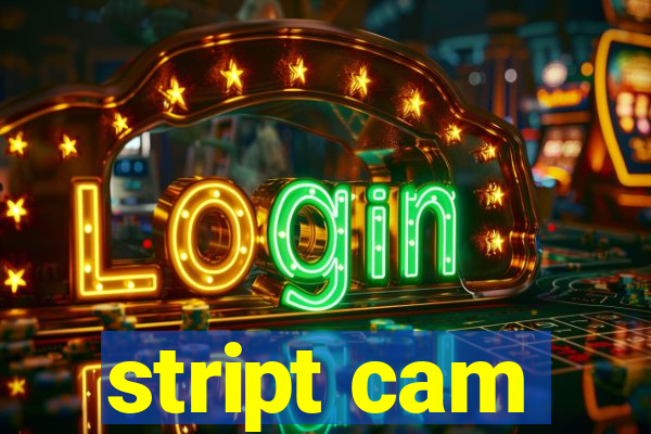 stript cam