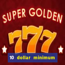 10 dollar minimum deposit online casino