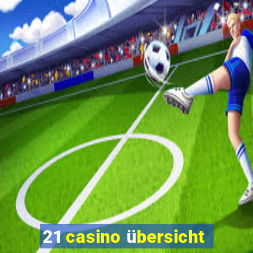 21 casino übersicht