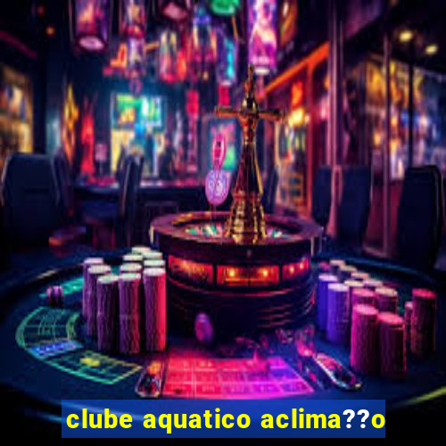 clube aquatico aclima??o