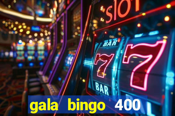 gala bingo 400 welcome bonus