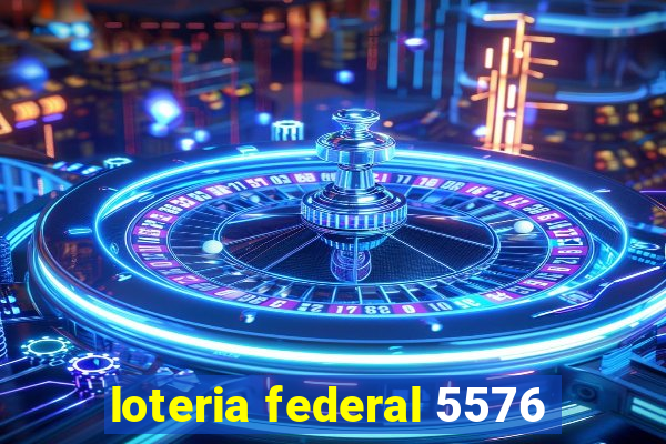 loteria federal 5576