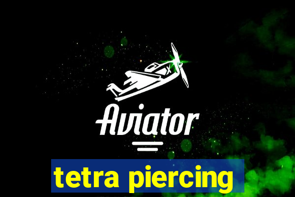 tetra piercing