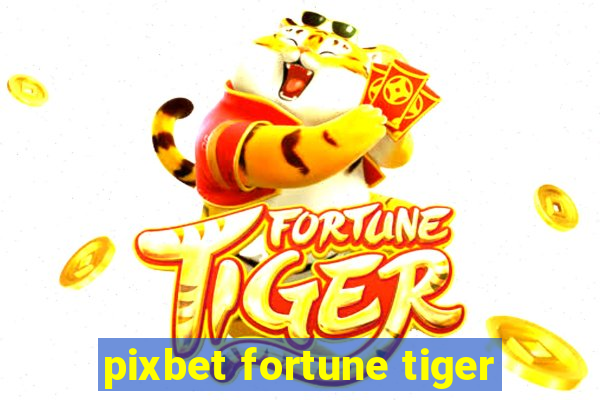 pixbet fortune tiger