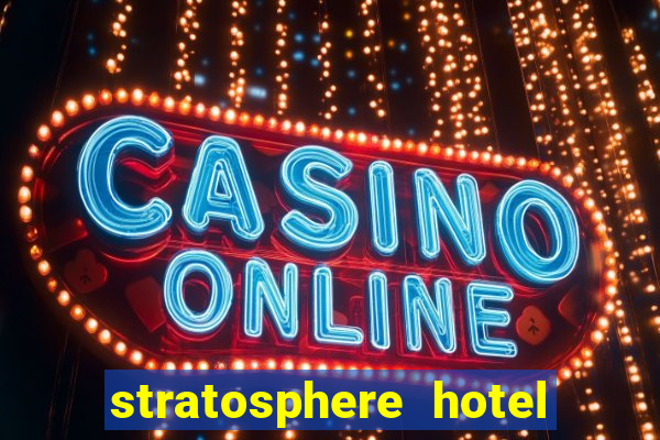 stratosphere hotel and casino vegas