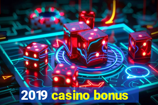 2019 casino bonus