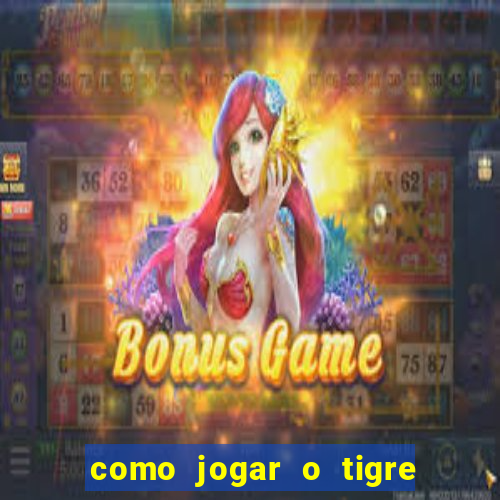 como jogar o tigre da fortuna